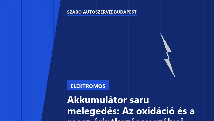 Akkumulátor saru melegedés: Az oxidáció és a rossz érintkezés veszélyei