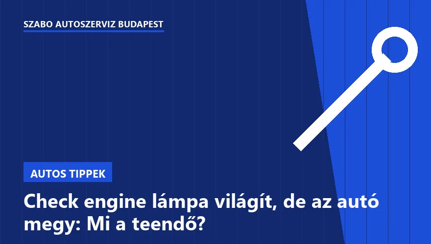 Check engine lámpa világít, de az autó megy: Mi a teendő?