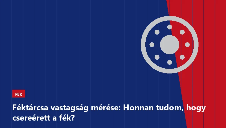 Féktárcsa vastagság mérése: Honnan tudom, hogy csereérett a fék? - 2. ábra