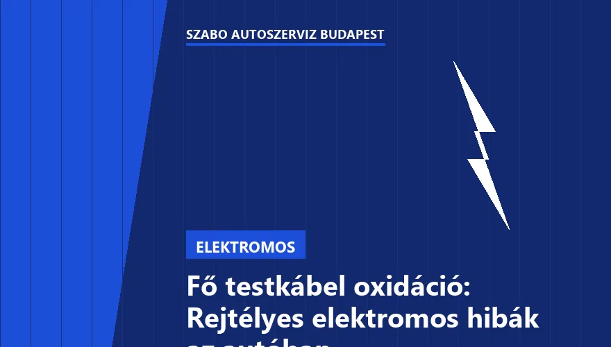 Fő testkábel oxidáció: Rejtélyes elektromos hibák az autóban