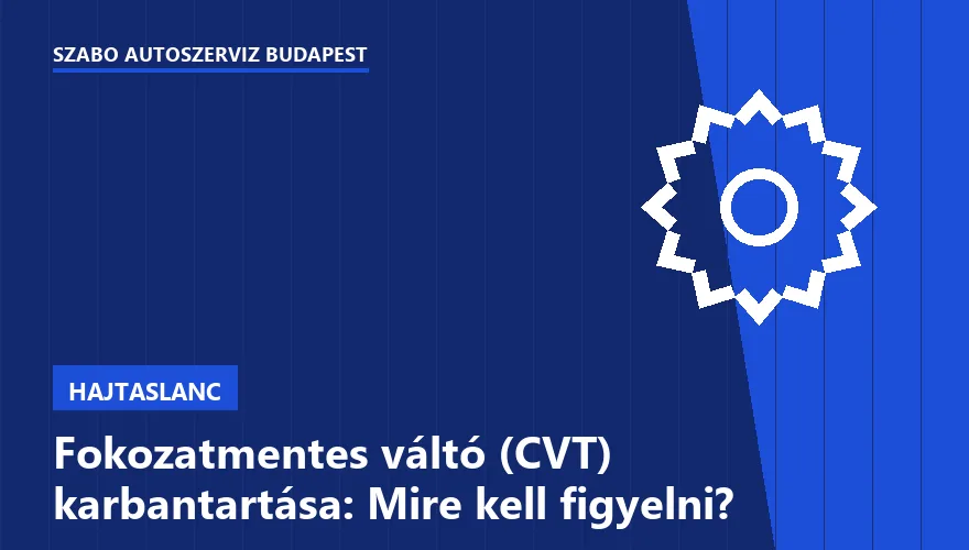 Fokozatmentes váltó (CVT) karbantartása: Mire kell figyelni?