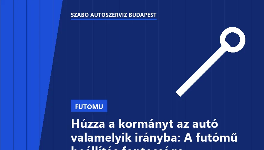 Húzza a kormányt az autó valamelyik irányba: A futómű beállítás fontossága