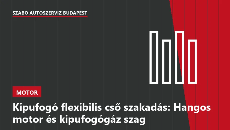 Kipufogó flexibilis cső szakadás: Hangos motor és kipufogógáz szag
