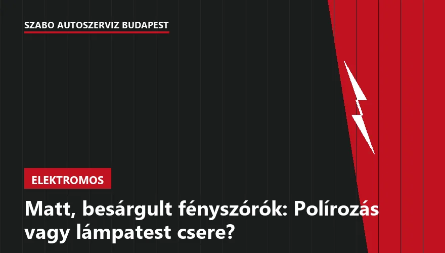 Matt, besárgult fényszórók: Polírozás vagy lámpatest csere?