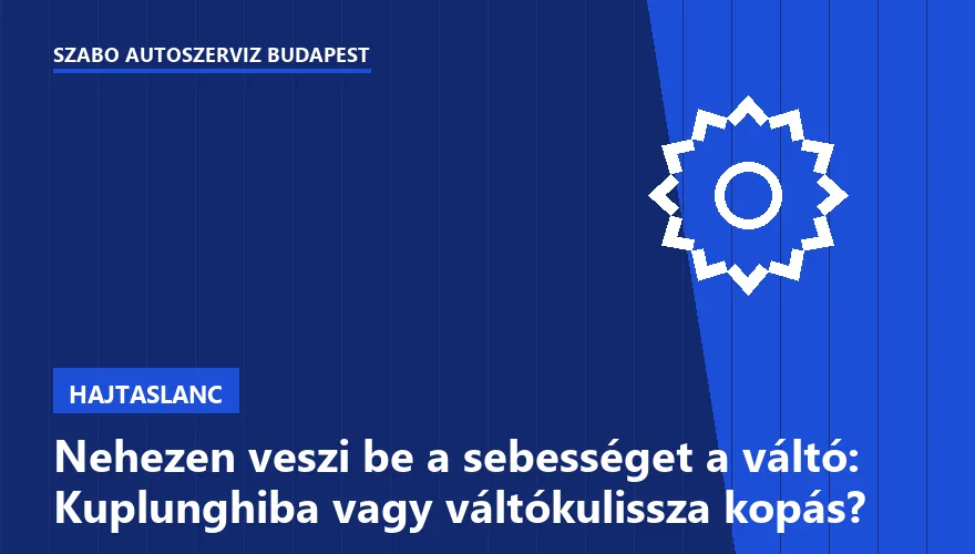 Nehezen veszi be a sebességet a váltó: Kuplunghiba vagy váltókulissza kopás?