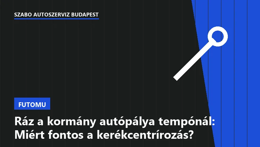 Ráz a kormány autópálya tempónál: Miért fontos a kerékcentrírozás? - 2. ábra