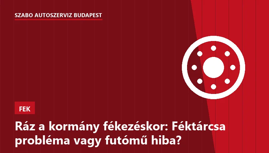Ráz a kormány fékezéskor: Féktárcsa probléma vagy futómű hiba?