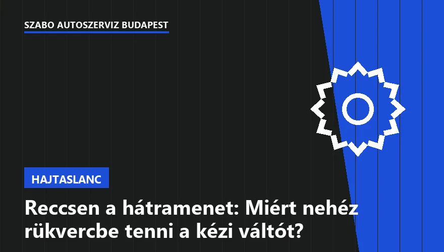 Reccsen a hátramenet: Miért nehéz rükvercbe tenni a kézi váltót?