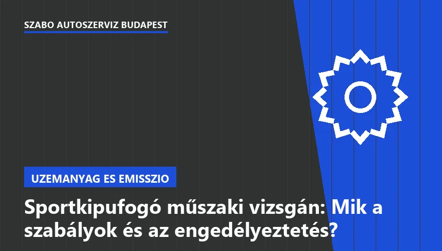 Sportkipufogó műszaki vizsgán: Mik a szabályok és az engedélyeztetés? - 1. ábra