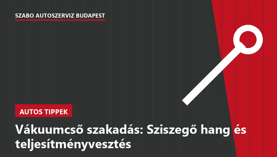 Vákuumcső szakadás: Sziszegő hang és teljesítményvesztés - 1. ábra