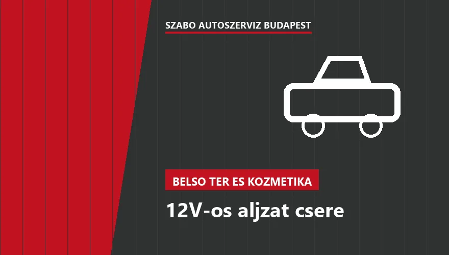 12V-os aljzat csere a Szabó Autószervíz Budapest szervizében
