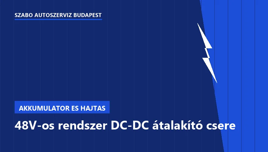 48V-os rendszer DC-DC átalakító csere - autószerviz Budapest, Szabó Autószervíz műhely