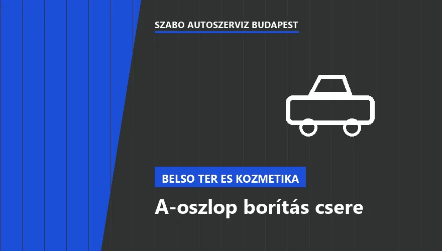 A-oszlop borítás csere a Szabó Autószervíz Budapest szervizében