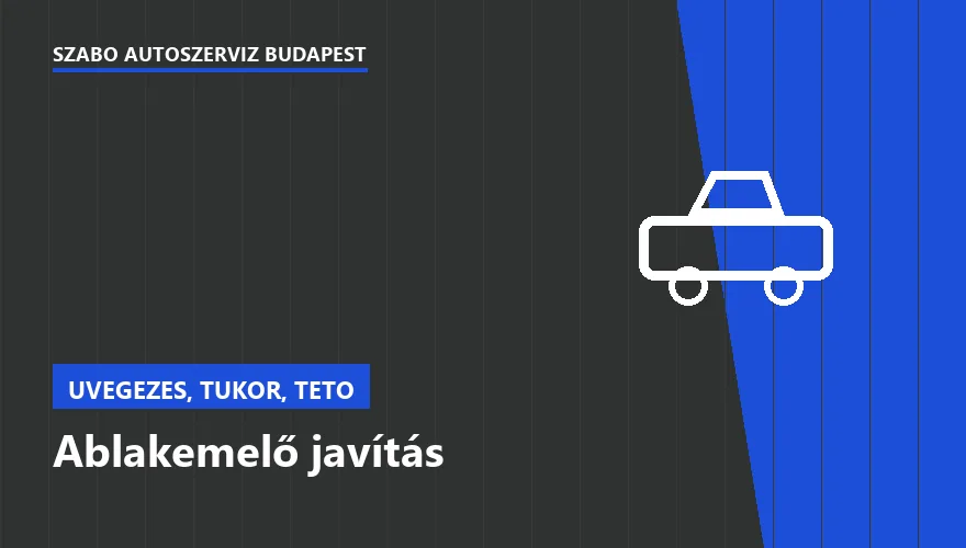 Ablakemelő javítás - autószerviz Budapest, Szabó Autószervíz műhely