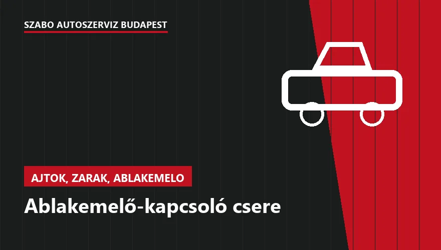 Ablakemelő-kapcsoló csere - autószerviz Budapest, Szabó Autószervíz műhely