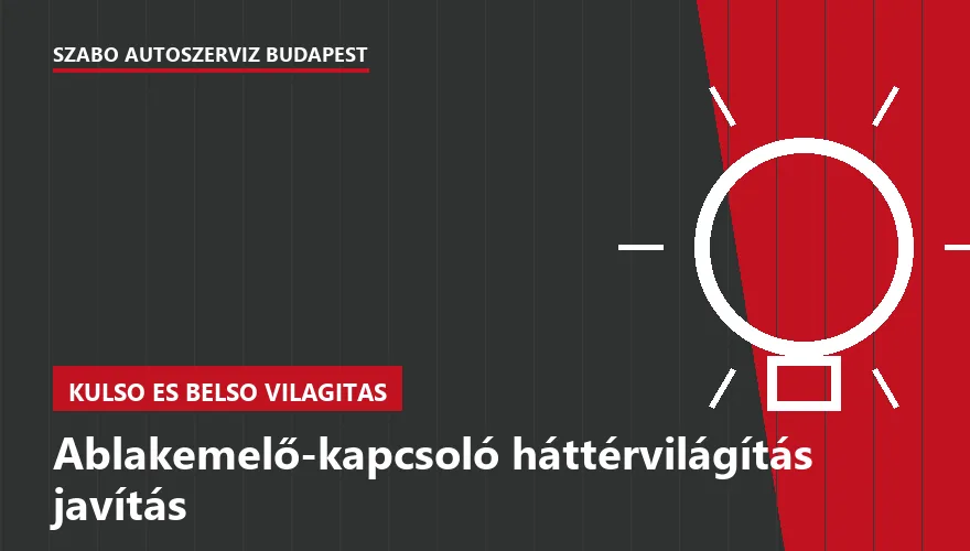 Ablakemelő-kapcsoló háttérvilágítás javítás - autószerviz Budapest, Szabó Autószervíz műhely