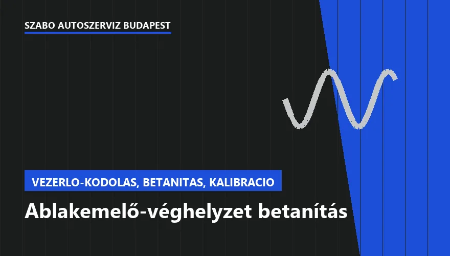 Ablakemelő-véghelyzet betanítás - autószerviz Budapest, Szabó Autószervíz műhely