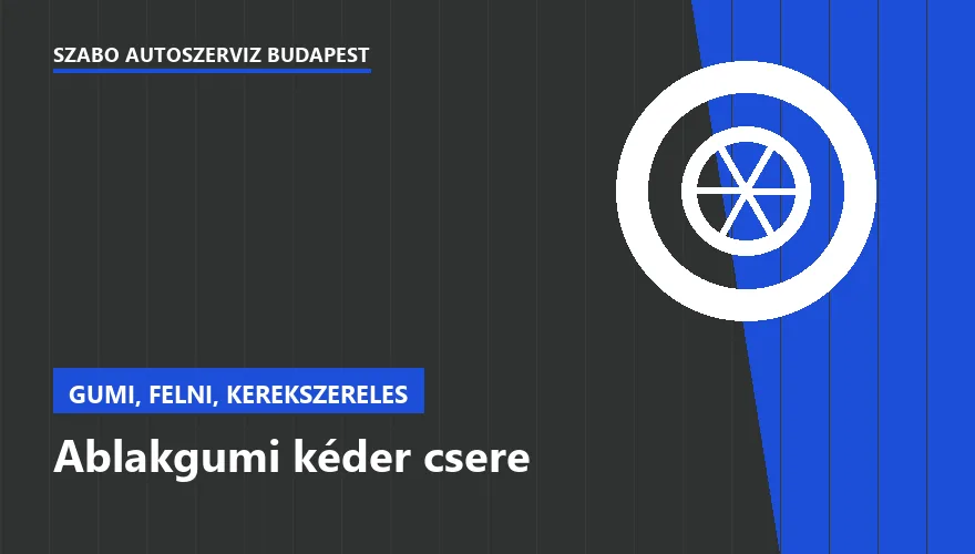 Ablakgumi kéder csere a Szabó Autószervíz Budapest szervizében