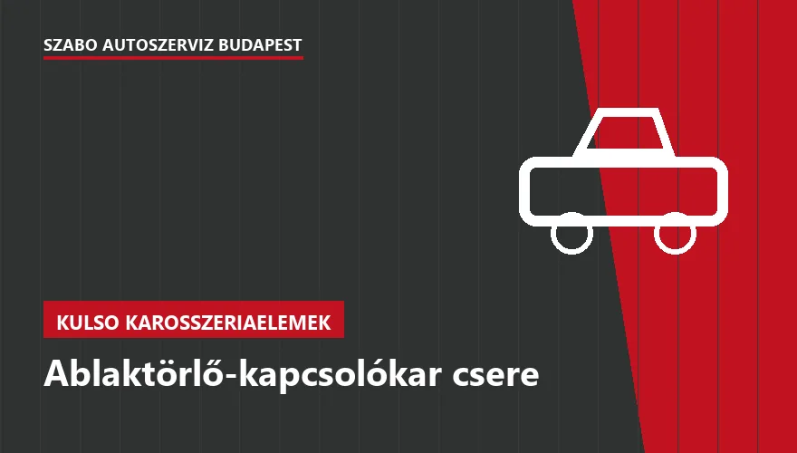 Ablaktörlő-kapcsolókar csere - autószerviz Budapest, Szabó Autószervíz műhely