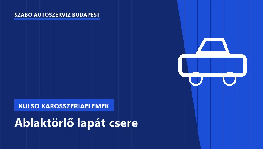 Ablaktörlő lapát csere a Szabó Autószervíz Budapest szervizében