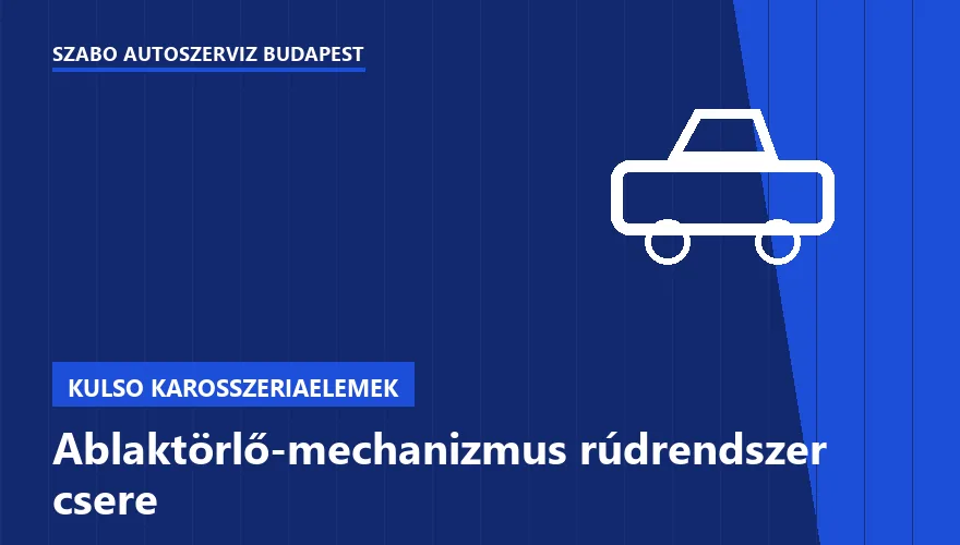 Ablaktörlő-mechanizmus rúdrendszer csere - autószerviz Budapest, Szabó Autószervíz műhely