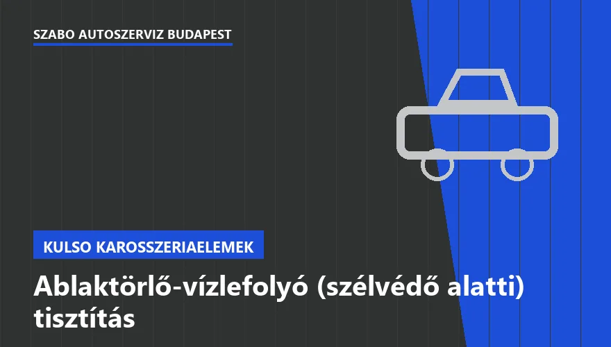 Ablaktörlő-vízlefolyó (szélvédő alatti) tisztítás a Szabó Autószervíz Budapest szervizében