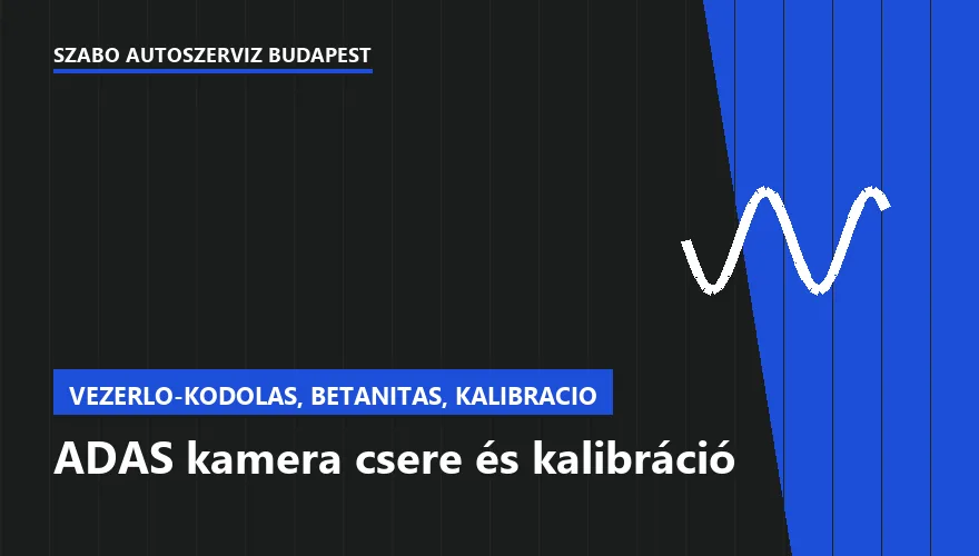 ADAS kamera csere és kalibráció - autószerviz Budapest, Szabó Autószervíz műhely