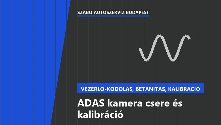 ADAS kamera csere és kalibráció a Szabó Autószervíz Budapest szervizében