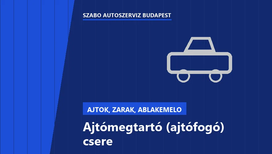 Ajtómegtartó (ajtófogó) csere - autószerviz Budapest, Szabó Autószervíz műhely