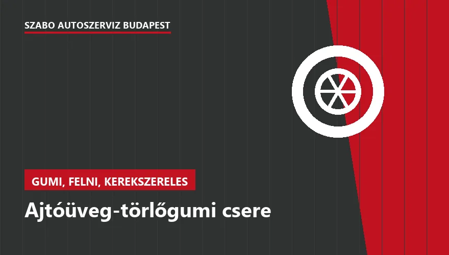Ajtóüveg-törlőgumi csere - autószerviz Budapest, Szabó Autószervíz műhely