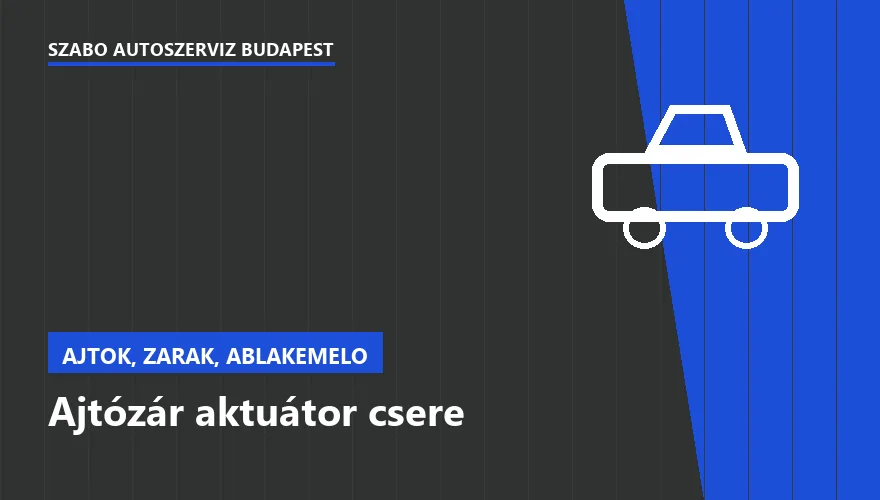 Ajtózár aktuátor csere a Szabó Autószervíz Budapest szervizében