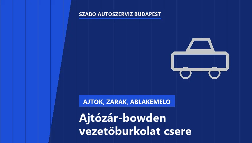 Ajtózár-bowden vezetőburkolat csere - autószerviz Budapest, Szabó Autószervíz műhely