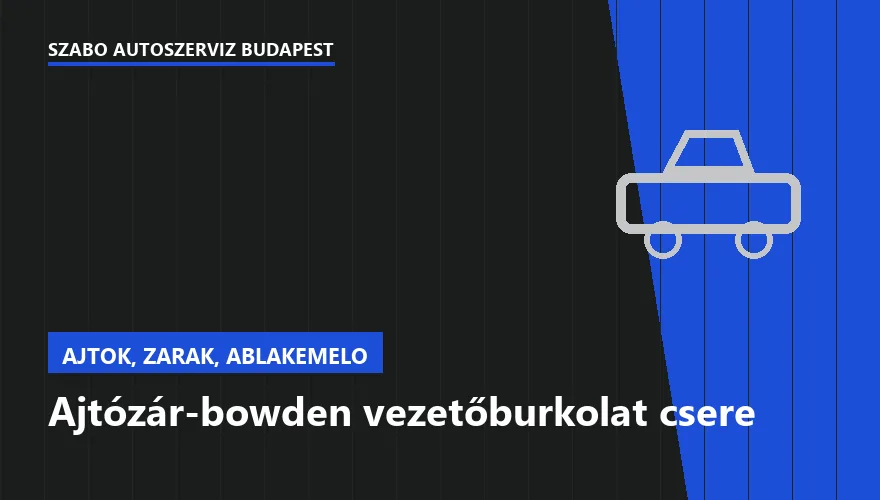 Ajtózár-bowden vezetőburkolat csere a Szabó Autószervíz Budapest szervizében