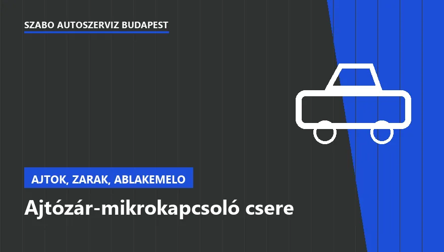 Ajtózár-mikrokapcsoló csere - autószerviz Budapest, Szabó Autószervíz műhely