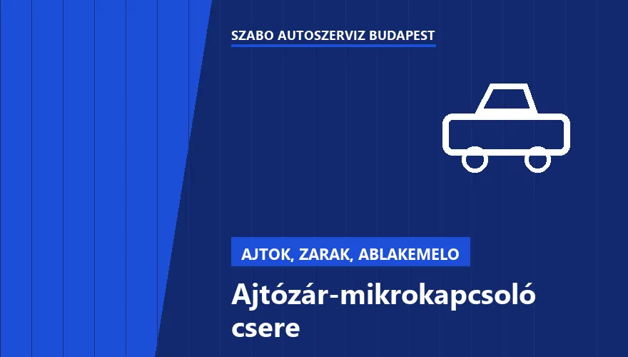 Ajtózár-mikrokapcsoló csere a Szabó Autószervíz Budapest szervizében