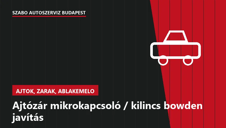 Ajtózár mikrokapcsoló / kilincs bowden javítás - autószerviz Budapest, Szabó Autószervíz műhely