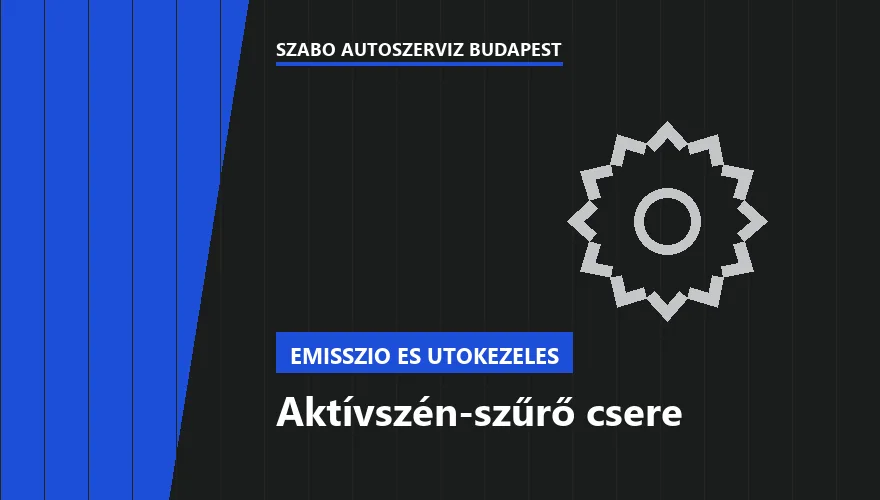 Aktívszén-szűrő csere a Szabó Autószervíz Budapest szervizében