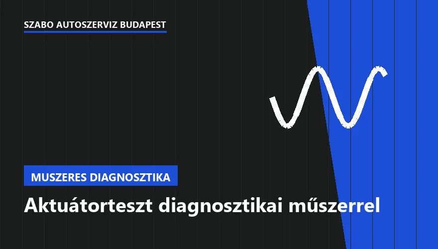 Aktuátorteszt diagnosztikai műszerrel - autószerviz Budapest, Szabó Autószervíz műhely