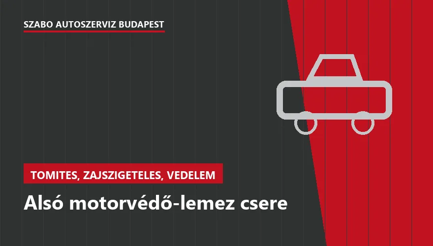 Alsó motorvédő-lemez csere - autószerviz Budapest, Szabó Autószervíz műhely