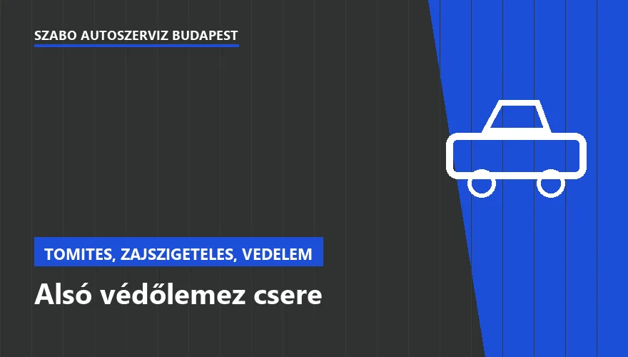 Alsó védőlemez csere - autószerviz Budapest, Szabó Autószervíz műhely