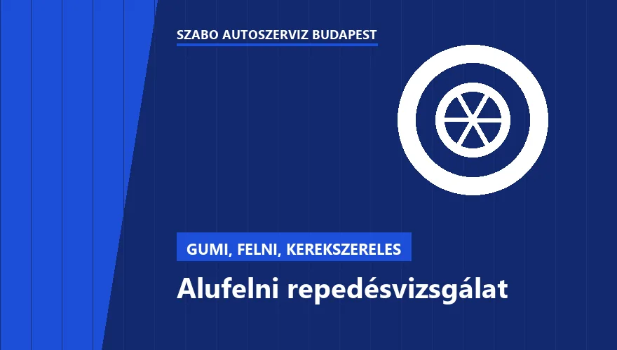 Alufelni repedésvizsgálat a Szabó Autószervíz Budapest szervizében
