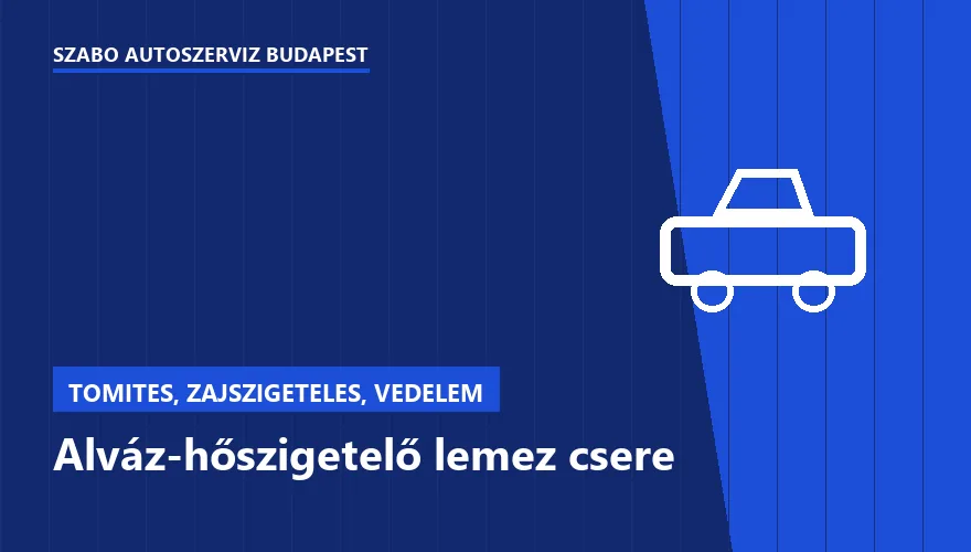 Alváz-hőszigetelő lemez csere a Szabó Autószervíz Budapest szervizében