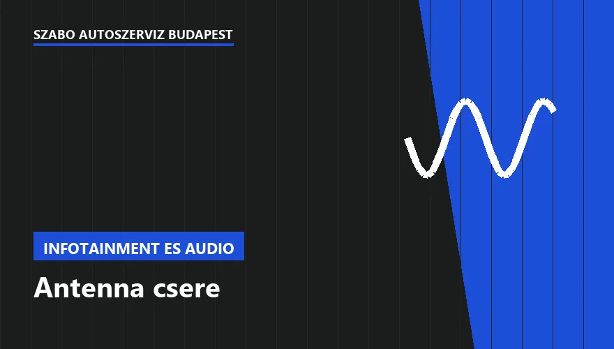 Antenna csere a Szabó Autószervíz Budapest szervizében