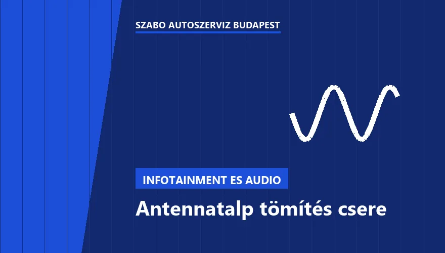 Antennatalp tömítés csere - autószerviz Budapest, Szabó Autószervíz műhely