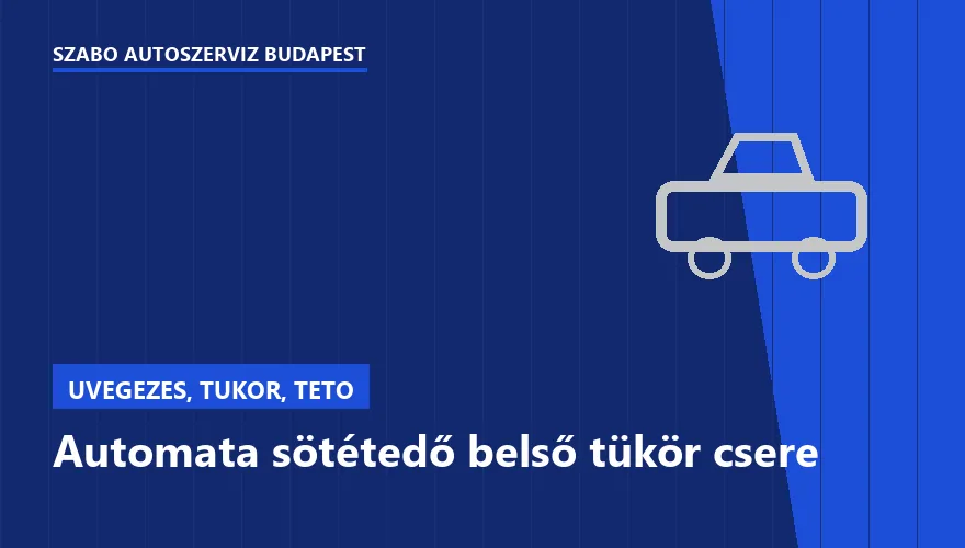 Automata sötétedő belső tükör csere - autószerviz Budapest, Szabó Autószervíz műhely