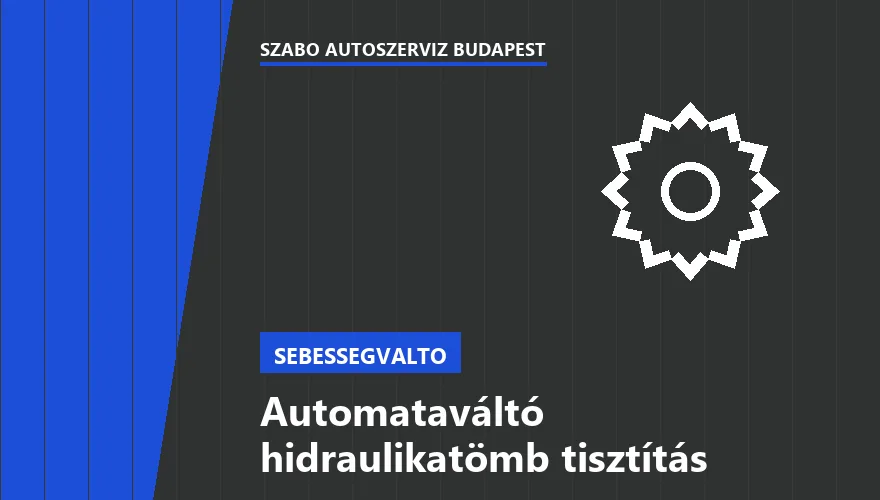 Automataváltó hidraulikatömb tisztítás a Szabó Autószervíz Budapest szervizében