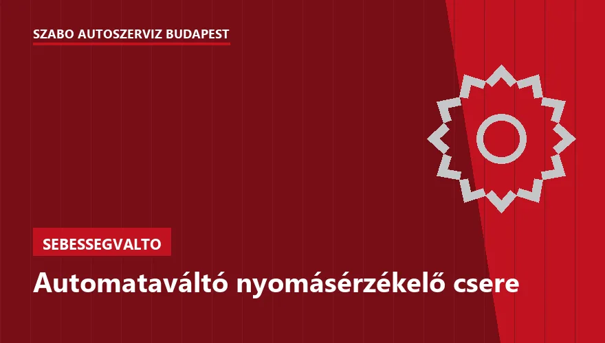 Automataváltó nyomásérzékelő csere - autószerviz Budapest, Szabó Autószervíz műhely