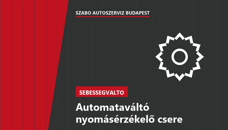 Automataváltó nyomásérzékelő csere a Szabó Autószervíz Budapest szervizében