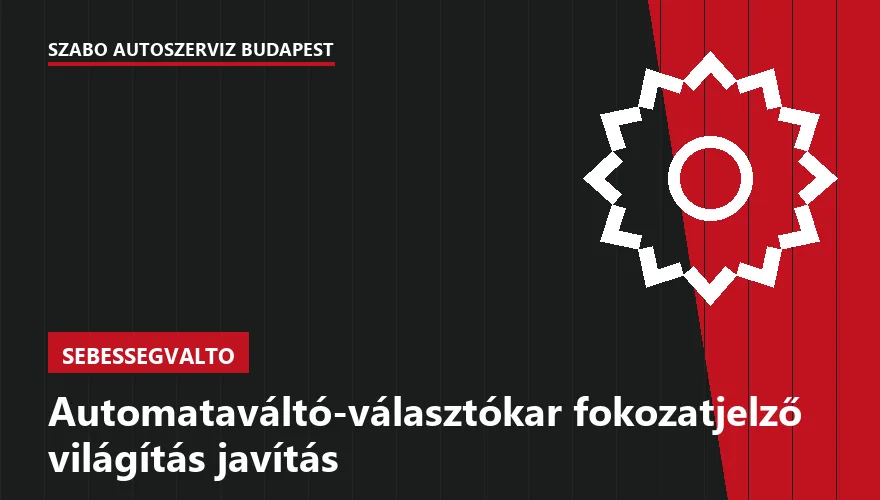 Automataváltó-választókar fokozatjelző világítás javítás - autószerviz Budapest, Szabó Autószervíz műhely