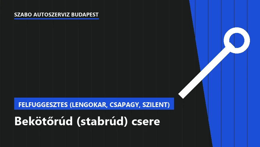 Bekötőrúd (stabrúd) csere a Szabó Autószervíz Budapest szervizében